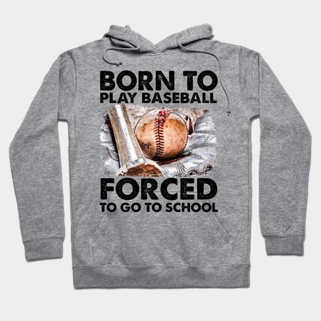 Born To Play Baseball Forced To Go To School Hoodie by celestewilliey